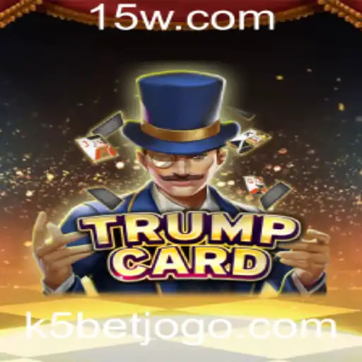 Descubra o Fascinante Mundo do Jogo TrumpCard com K5Bet